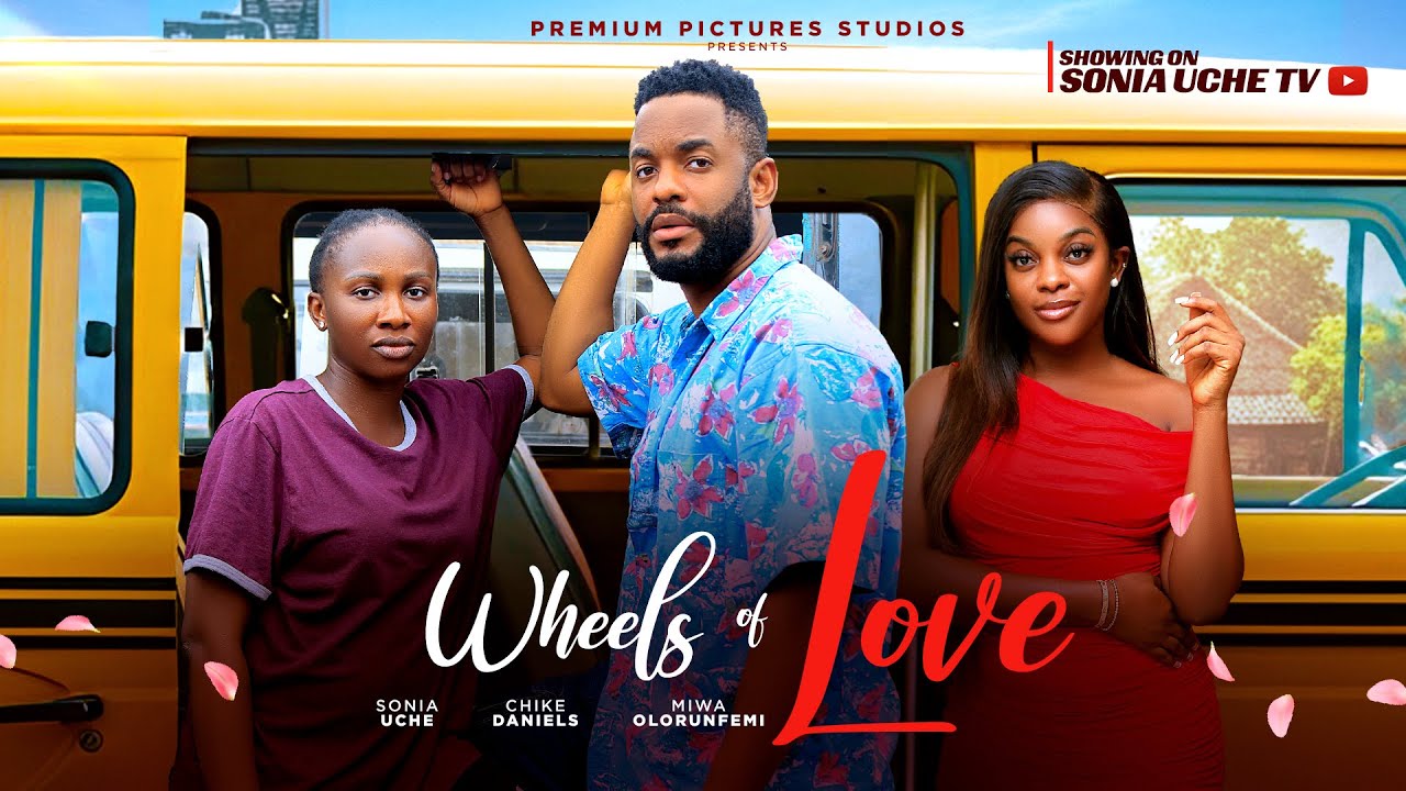 WHEELS OF LOVE - SONIA UCHE, CHIKE DANIELS, MIWA OLORUNFEMI, 2025 LATEST NIGERIAN MOVIE movie poster