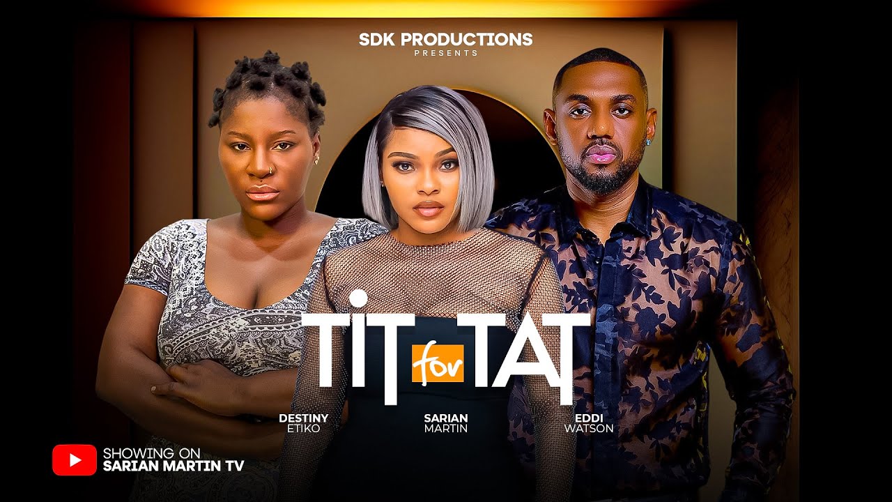 TIT FOR TAT - SARIAN MARTIN, DESTINY ETIKO, EDDIE WATSON, 2025 Nigerian Movie movie poster
