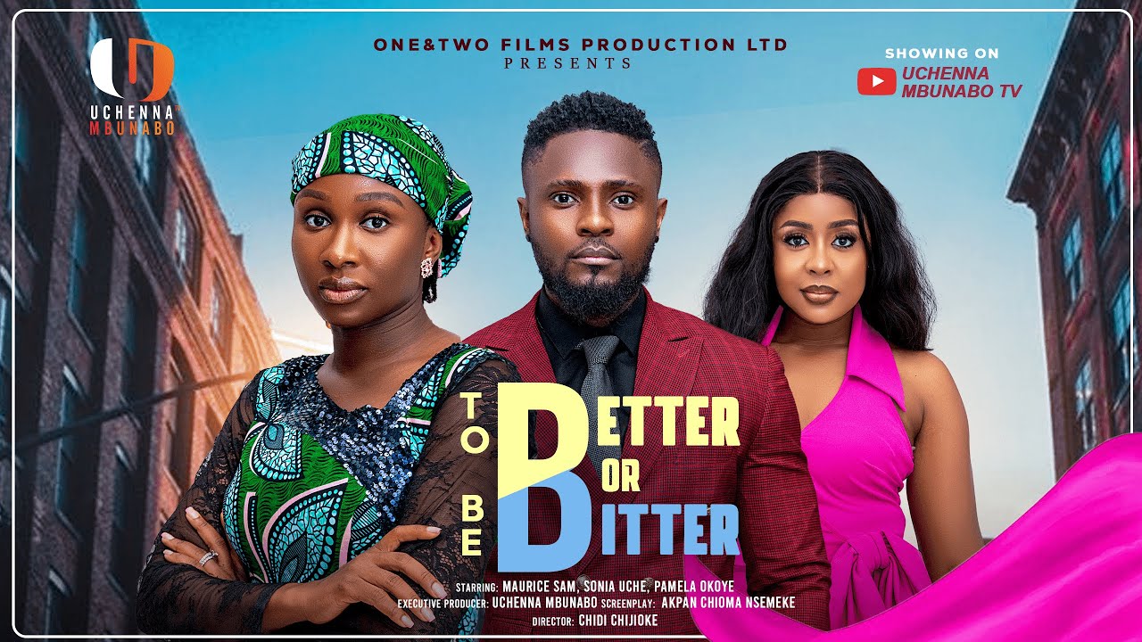TO BE BETTER OR BITTER - MAURICE SAM, SONIA UCHE, PAMELA OKOYE latest 2025 nigerian movies movie poster