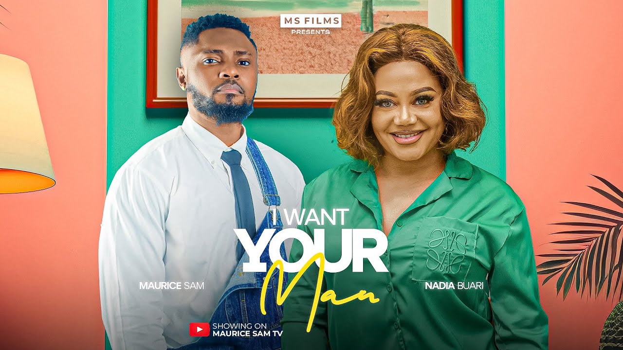 I WANT YOUR MAN - MAURICE SAM, NADIA BUARI, 2025 Latest Full Nigerian Movie movie poster