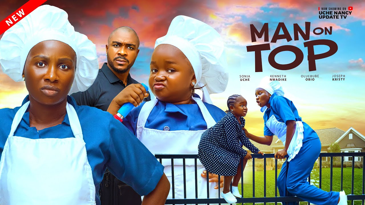 MAN ON TOP - SONIA UCHE, OLUEBUBE OBIO, KENNETH NWADIKE, JOSEPH KRISTY Latest 2025 movie poster