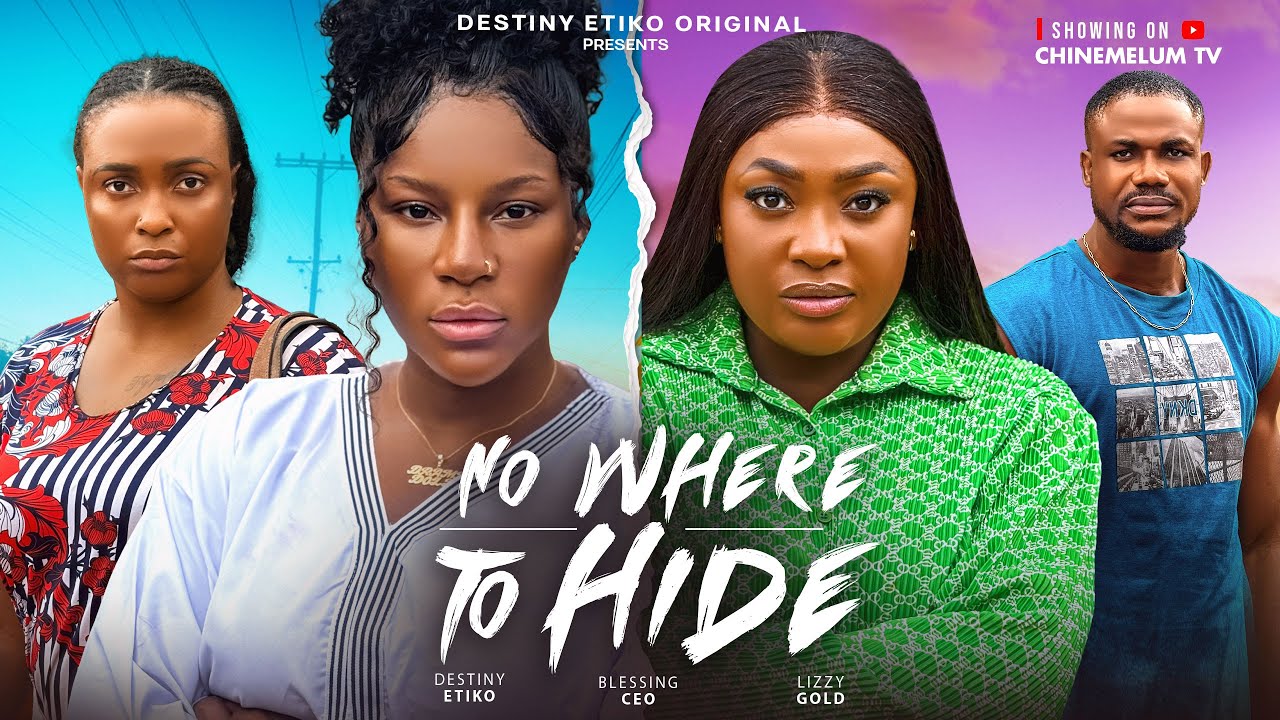NO WHERE TO HIDE - DESTINY ETIKO, LIZZY GOLD, BLESSING CEO, LATEST 2025 NIGERIAN MOVIE movie poster