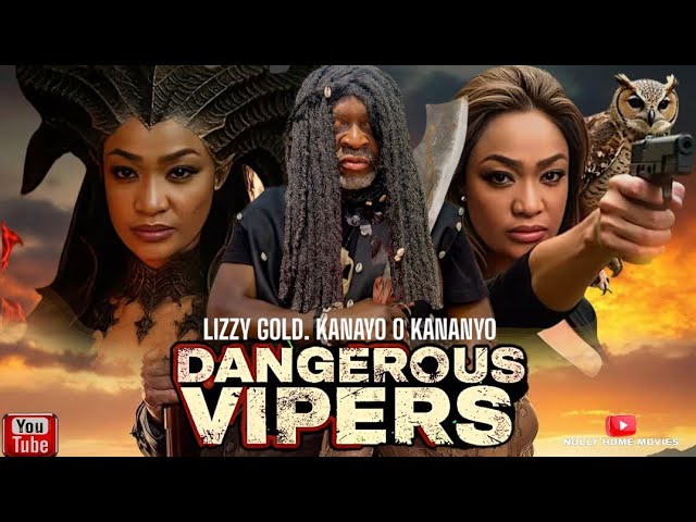 DANGEROUS VIPERS - LIZZY GOLD KANAYO O KANAYO NIGERIAN MOVIES 2025 LATEST FULL MOVIES movie poster